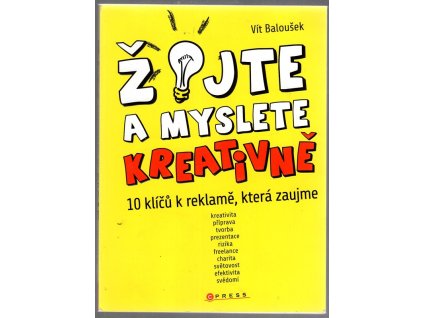 Žijte a myslete kreativně : 10 klíčů k reklamě, která zaujme