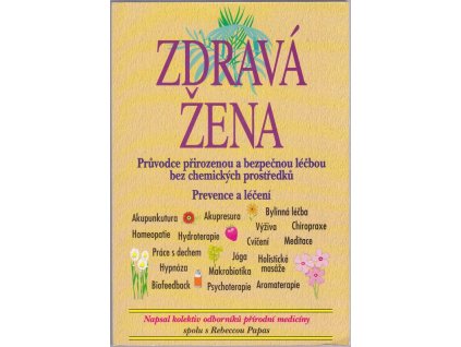Zdravá žena : Průvodce přirozenou a bezpečnou léčbou bez chemických prostředků – Prevence a léčení, kolektiv, 1996