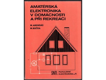 Amatérská elektronika v domácnosti a při rekreaci I, Miroslav Arendáš, 1984