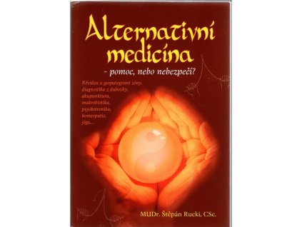 Alternativní medicína : Pomoc, nebo nebezpečí?, Štěpán Rucki, 2008