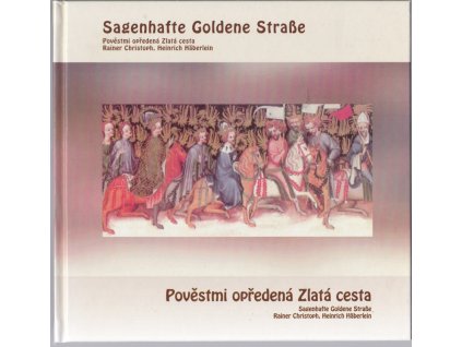 Pověstmi opředená Zlatá cesta - Sagenhaffte Goldene Strasse, Rainer Christoph, 2000