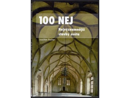 100 nej - Nejvýznamnější stavby světa, Joachim Fischer, 2007