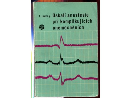 Úskalí anestesie při komplikujících onemocněních, Jaroslav Jadrný, 1966