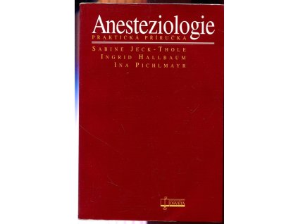 Anesteziologie : praktická příručka ; 70 tabulek, Sabine Jeck-Thole, 1998