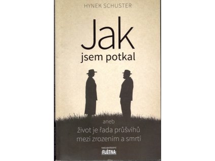 Jak jsem potkal aneb život je řada průšvihů mezi zrozením a smrtí, Hynek Schuster, 2016