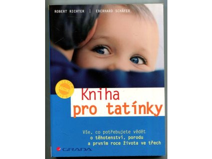 Kniha pro tatínky : vše, co potřebujete vědět o těhotenství, porodu a prvním roce života ve třech, Robert Richter, 2007