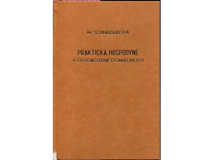 Praktická hospodyně v osvobozené domácnosti, M. Schneiderová, 1932