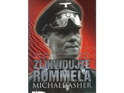 Zlikvidujte Rommela - tajná britská akce s cílem zbavit se Hitlerova nejslavnějšího generála