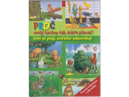 Proč umějí kachny tak dobře plavat? : Děti se ptají, zvířátka odpovídají, 2014