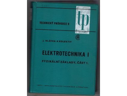 Elektrotechnika : určeno také posl. odb. a vys. škol elektrotechn. 1. Díl, Fyzikální základy