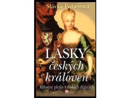 Lásky českých královen -milostné pletky v českých dějinách, Slávka Poberová, 2005
