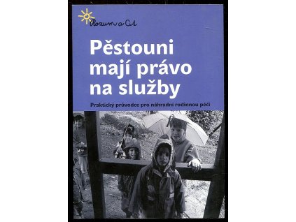 Pěstouni mají právo na služby - Praktický průvodce pro náhradní rodinnou péči