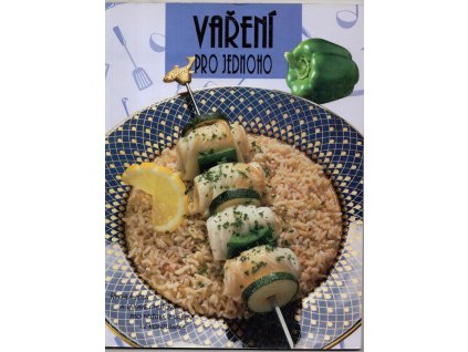 Vaření pro jednoho : rychlá jídla a lákavé chuťovky pro požitek z vaření i z konzumace, 2000