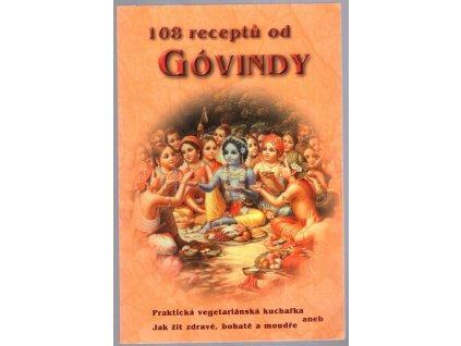 108 receptů od Góvindy - Praktická vegetariánská kuchařka aneb Jak žít zdravě, bohatě a moudře