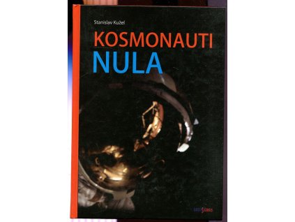 Kosmonauti nula - aneb Ti, co nedoletěli, Stanislav Kužel, 2017