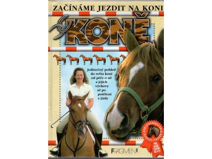 Koně : Jedinečný pohled do světa koní od péče o ně a jejich výchovy až po potěšení z jízdy, 2002
