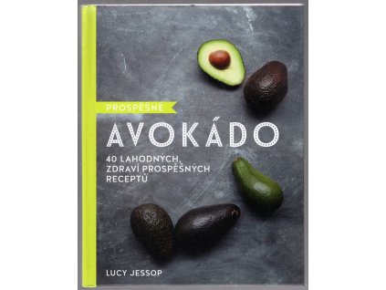 Prospěšné avokádo : 40 lahodných, zdraví prospěšných receptů, Lucy Jessop, 2018