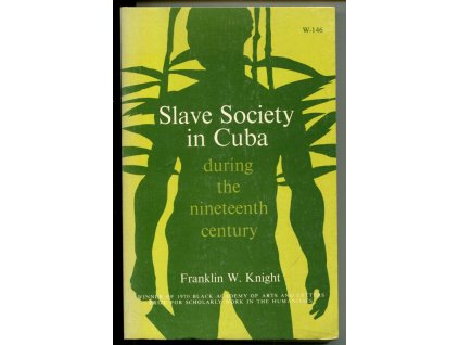 Slave Society in Cuba - during the nineteetnth century, W. Franklin Knight, 1970