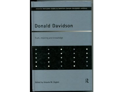 Routledge Studies in Twentieth Century Philosophy - Truth, meaning and knowledge, Donald Davidson, 1999