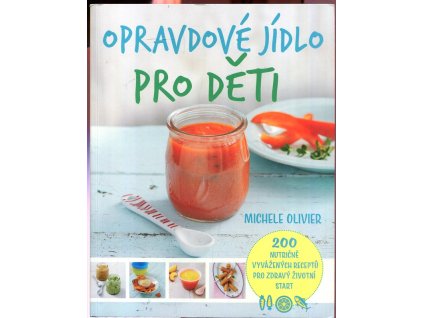 Opravdové jídlo pro děti : 200 nutričně vyvážených receptů pro zdravý životní start