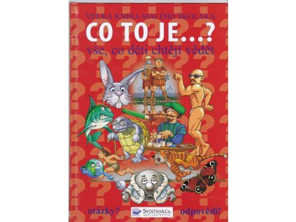 Velká kniha malého školáka – Co to je…? : Vše, co děti chtějí vědět, 2014