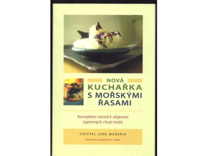 Nová kuchařka s mořskými řasami : kompletní návod k objevení tajemných chutí moře, Crystal June Maderia, 2009