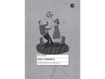 Česky, prosím III Učebnice češtiny jako cizího jazyka, Jitka Cvejnová, 2016