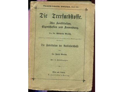 Die Teerfarbstoffe - Ihre Konstitution, Eigenschaften und Anwendung; Die Fabrikation der Anilinfarbstoffe, Wilhelm Bersch, 1912