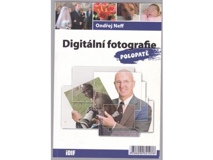 Digitální fotografie polopatě, Ondřej Neff, 2006