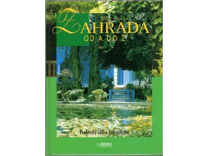 Zahrada od A do Z : Praktický rádce zahrádkáře, Klaas T Noordhuis, 2006