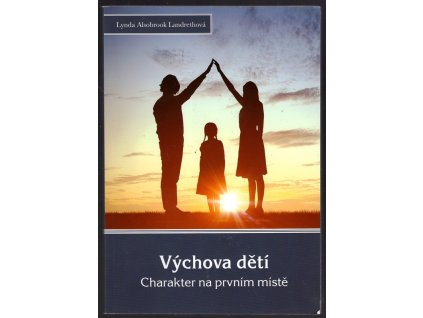 Výchova dětí : Charekter na prvním místě, Lynda Alsobrook Landreth, 2020