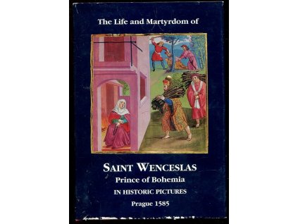 The Life and Martyrdom of Saint Wenceslas - In Historic Puctures Prague 1585, 1997