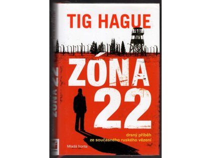 Zóna 22 : Drsný příběh ze současného ruského vězení, Tig Hague, 2009