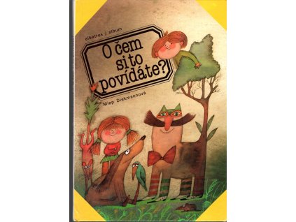 O čem si to povídáte? : Pro děti od pěti let, Miep Diekmann, 1993