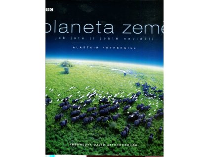 Planeta Země : jak jste ji ještě neviděli