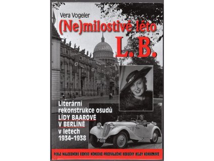 (Ne)milostivé léto L.B - Literární rekonstrukce osudů Lídy Baarové v Berlíně v letech 1934-1938, Vera Vogeler, 2012