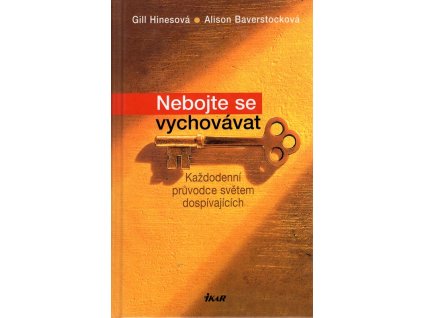 Nebojte se vychovávat : každodenní průvodce světem dospívajících, Gill Hines, 2007