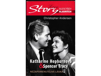 Katharine Hepburnová & Spencer Tracy - nezapomenutelná láska, pozoruhodný příběh lásky Katharine Hepburnové a Spencera Tracyho, Christopher P Andersen, 2007