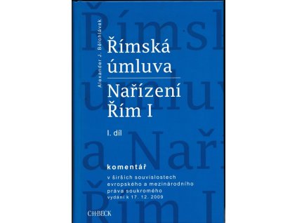 Římská úmluva a Nařízení Řím I : komentář v širších souvislostech evropského a mezinárodního práva soukromého : vydání k 17.12.2009