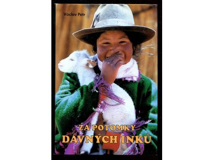 Za potomky dávných Inků, Václav Petr, 2003