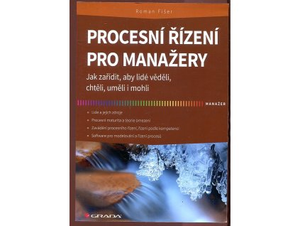 Procesní řízení pro manažery - Jak zařídit, aby lidé věděli, chtěli, uměli i mohli, Roman Fišer, 2014