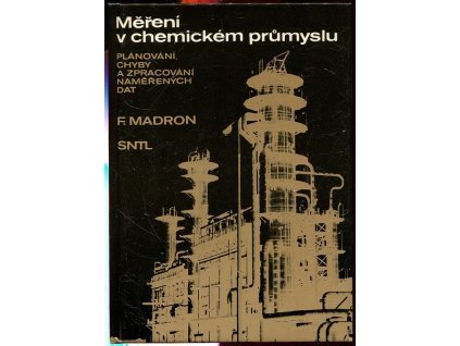 Měření v chemickém průmyslu : Plánování, chyby a zpracování naměřených dat, František Madron, 1987