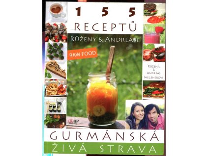 Gurmánská živá strava - 155 receptů Růženy a Andrease, Růžena Wegenerová, 2014