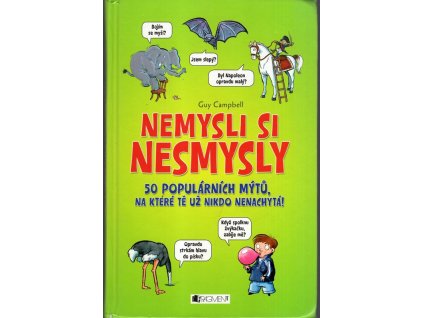 Nemysli si nesmysly : 50 populárních mýtů, na které tě už nikdo nenachytá!