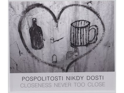 Pospolitosti nikdy dost/Closeness Never Too Much