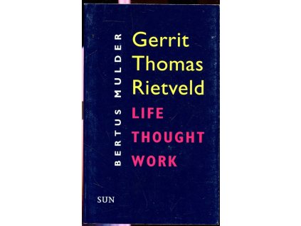 Gerrit Thomas Rietveld - Life, Thought, Work, Bertus Mulder, 2010