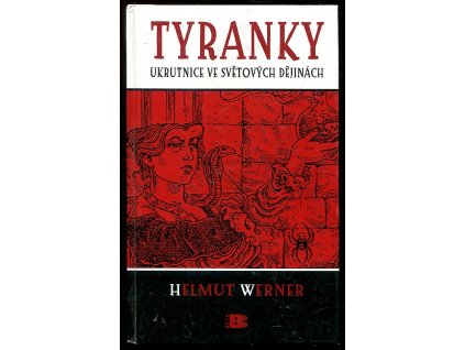 Tyranky - ukrutnice ve světových dějinách, Helmut Werner, 2006