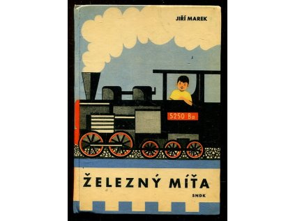 Železný Míťa - příběh o chlapci, který viděl, jak se taví železo a ocel, Jiří Marek, 1961