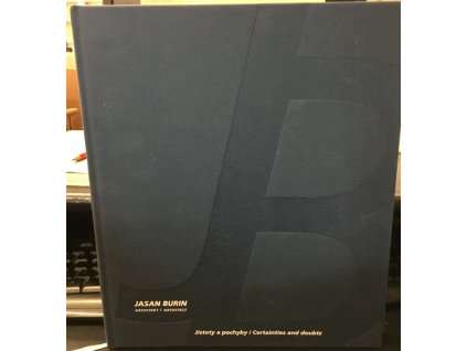 Jasan Burin architekt/architect - Jistoty a pochyby/Certainties and Doubts