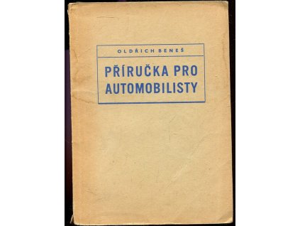 Příručka pro automobilisty - pomůcka k zvýšení odb. kvalifikace řidičů s návodem, jak jezdit hospodárněji a bezpečněji, Oldřich Beneš, 1954